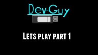 Lets Play - Dev Guy - Part 1