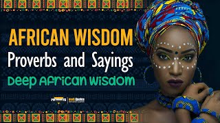 Wise African Proverbs And Sayings | Deep African Wisdom #africanquotes #motivationalquotes
