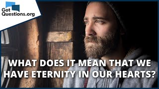 What does it mean that we have eternity in our hearts? | GotQuestions.org