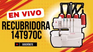 🔴 Recubridora 14t970c - Taller Exclusivo SINGER 15/11/24