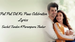 Pal Pal Dil Ke Paas Celebration Full Song  (Lyrics) ▪ Sachet Tandon  & Parampara Thakur ▪ Karan Deol