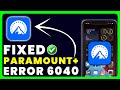 Paramount Plus App Error Code 6040: How to Fix Paramount Plus App Error Code 6040