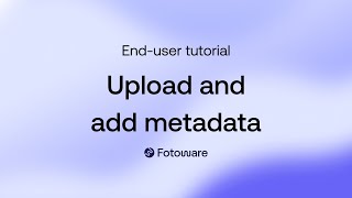 Basic tutorial: upload and add metadata