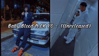 Baby Blood ft.CK YG -  (Unreleased)