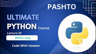 While Loop in Python | Python Tutorial in Pashto | Code With Haseen | Lecture 09