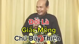 Chú Bảy Thiện Chia Sẽ Giáo Lý (Đời Là Giấc Mộng)