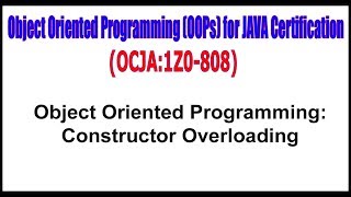 OCJA(1Z0 - 808) || Object Oriented Programming: Constructor Overloading