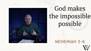 Lesson 175: Impossible, Difficult, Done! (Nehemiah 5-6)