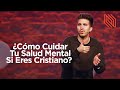 ¿Cómo Cuidar Tu Salud Mental Si Eres Cristiano? (Ansiedad, Depresión, etc) // +Salud // Carlos Erazo