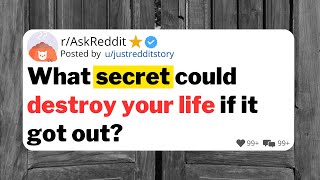 What secret could destroy your life if it got out?