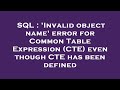 SQL : 'Invalid object name' error for Common Table Expression (CTE) even though CTE has been defined