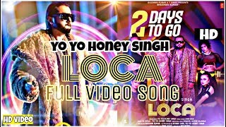 Loca full HD video song | yo yo honey Singh | new Panjabi song | Loca-exclusive 2020