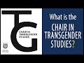 Introduction: Chair in Transgender Studies