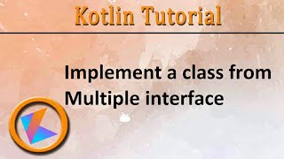 #168 Kotlin Tutorial | Implement a class from Multiple interface