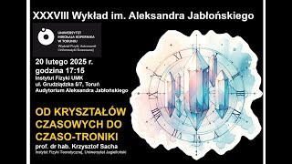 XXXVIII Wykład im. Aleksandra Jabłońskiego - OD KRYSZTAŁÓW CZASOWYCH DO CZASO-TRONIKI