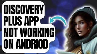 How To Fix Discovery Plus App Not Working On Android
