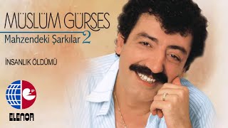 MÜSLÜM GÜRSES - İNSANLIK ÖLDÜ'MÜ - MAHZENDEKİ ŞARKILAR-2