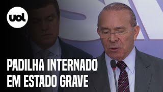 Ex-ministro Eliseu Padilha está internado em estado grave, diz família