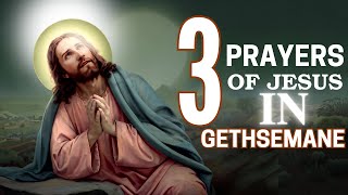 The 3 Powerful Prayers of Jesus in Gethsemane | Well Explained