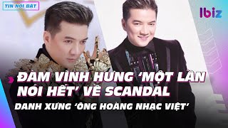 Tin giải trí 5/4 | Đàm Vĩnh Hưng ‘một lần nói hết’ về scandal, danh xưng ‘ông hoàng nhạc Việt’| Ibiz