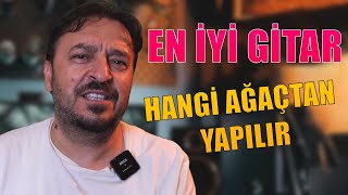 EN İYİ GİTAR HANGİ AĞAÇTAN YAPILIR?