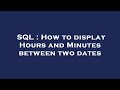 SQL : How to display Hours and Minutes between two dates