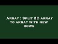 Array : Split 2D array to array with new rows