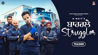 Baharle Struggler (Official Teaser) R Nait | New Punjabi Song 2023