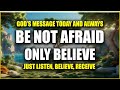 God Message Today and Always Be Not Afraid Only Believe | Christian Motivation Prophetic Word