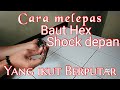 Cara melepas baut Hex Shock depan ikut muter