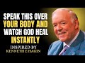 Speak This Over Your Body and Watch God Heal Instantly || Kenneth E. Hagin  Most Powerful Motivation