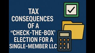 Tax Consequences of a “Check-the-Box” Election for a Single-Member LLC
