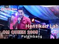 Hentikan Lah || OM QUEEN 2005 PALEMBANG || Live Didesa Tg Tambak Baru