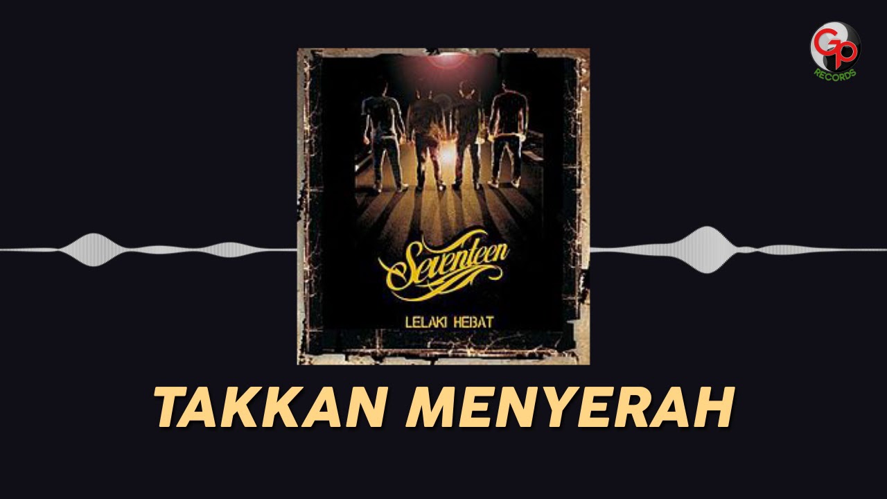 Seventeen - Takkan Menyerah Seventeen - Takkan Menyerah