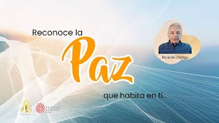 Reconoce la paz que habita en tí. Invitado especial: Ricardo Zúñiga de Bolivia