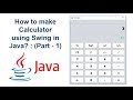 How to create Calculator using Swing in Java? : (Part-1)
