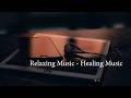 Beautiful Relaxing Music - Healing Music For Health And Calming The Nervous System