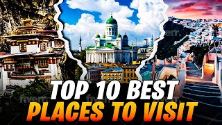 Top 10 BEST places to visit