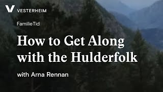 FamilieTid: How to Get Along with the Hulderfolk with Arna Rennan