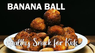 BANANA BALL - EVENING SNACK RECIPE - HEALTHY SNACK - നാലുമണി പലഹാരം - KIDS SNACK