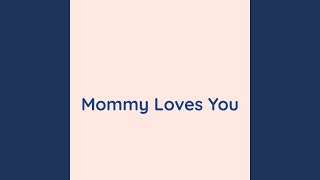 Mommy Loves You