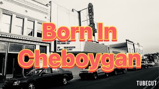 Born In Cheboygan | Documentary