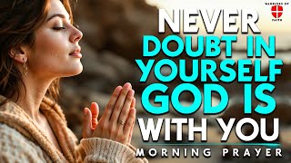 Never Doubt Yourself! Because You Have Jesus in Your Heart | Morning Prayer Daily Devotional