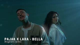 Pajak x Lara - Bella (Angelov Remix)
