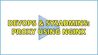 DevOps & SysAdmins: Proxy using nginx