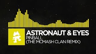 [Electro] - Astronaut \u0026 Eyes - Pinball (The McMash Clan Remix) [Monstercat EP Release]