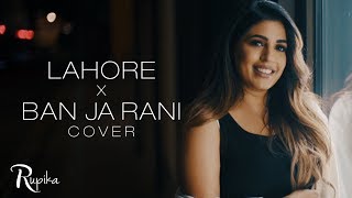 Rupika - Lahore X Ban ja Rani  (FEMALE COVER) | Guru Randhawa l  Official Video |