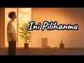 Ini Pilihanmu (Lirik)