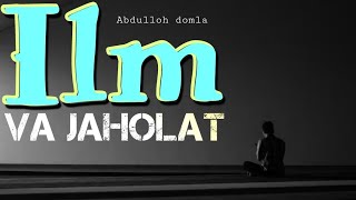 Abdulloh domla _ Ilm haqida | Абдуллоҳ домла _ Илм ҳақида.