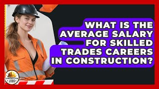 What Is the Average Salary for Skilled Trades Careers in Construction? - Construction Jobs